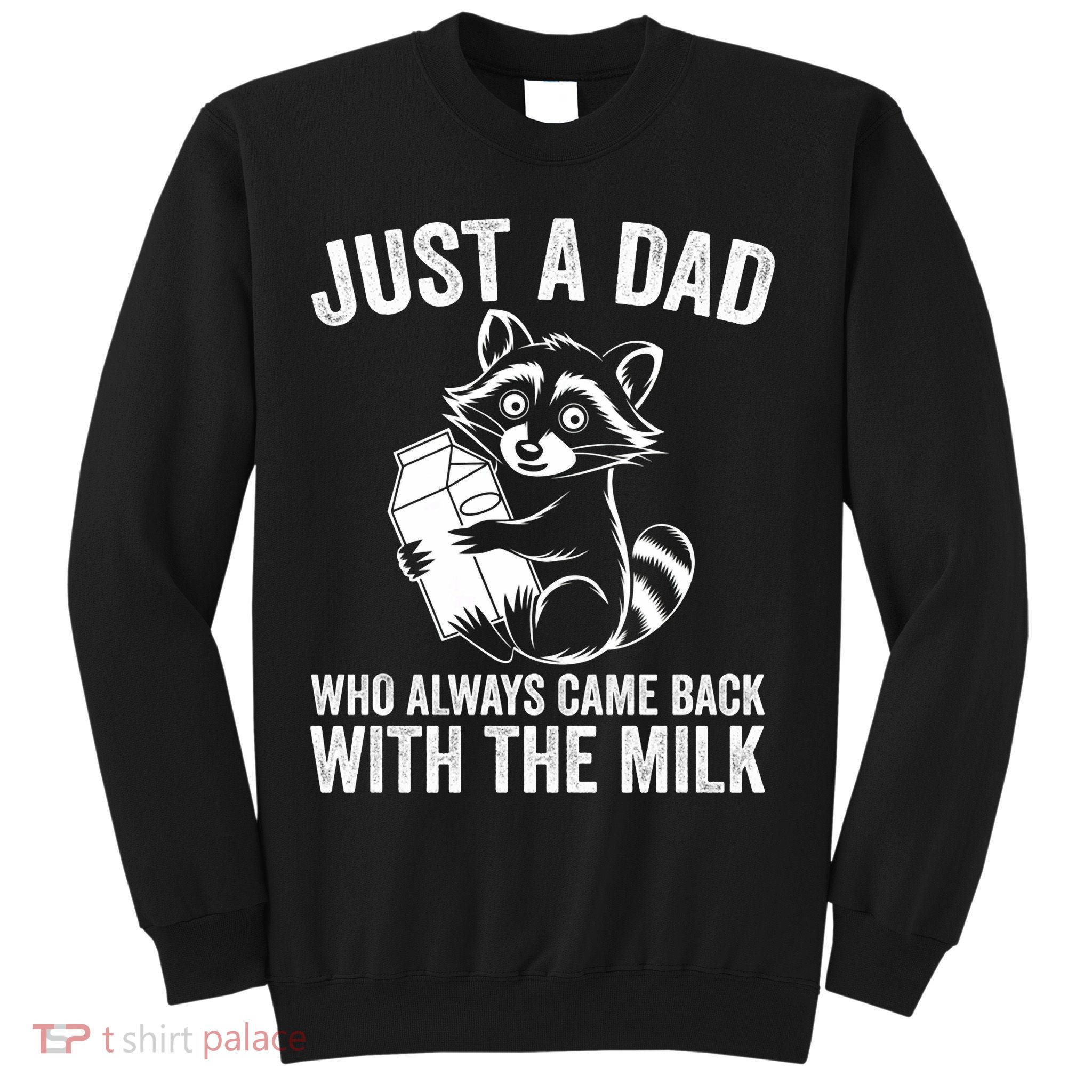 Raccoon Just A Dad Who Always Came Back With The Milk  Sweatshirt