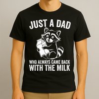 Raccoon Just A Dad Who Always Came Back With The Milk  T-Shirt