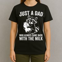 Raccoon Just A Dad Who Always Came Back With The Milk  T-Shirt