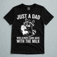Raccoon Just A Dad Who Always Came Back With The Milk  T-Shirt