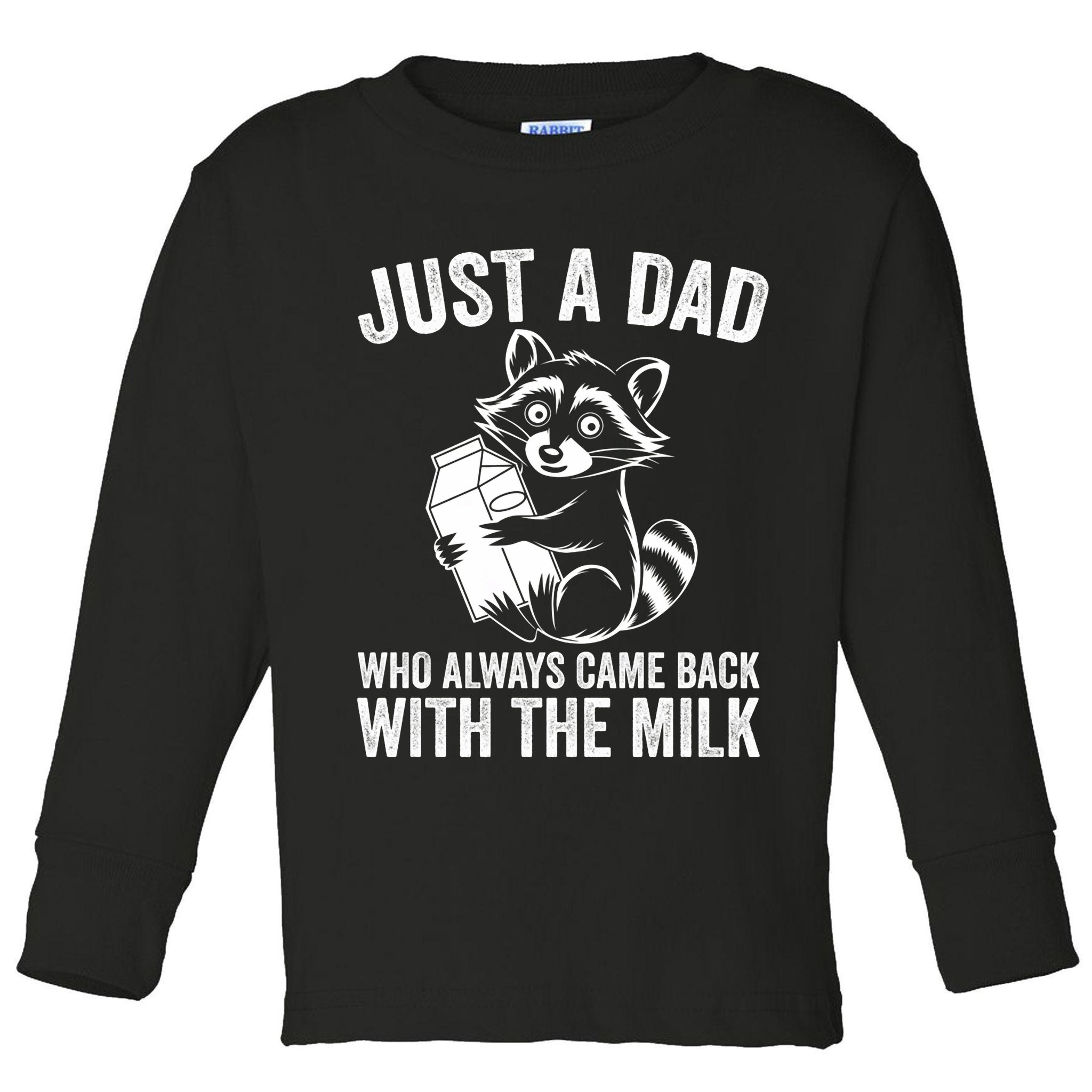 Raccoon Just A Dad Who Always Came Back With The Milk  Toddler Long Sleeve Shirt