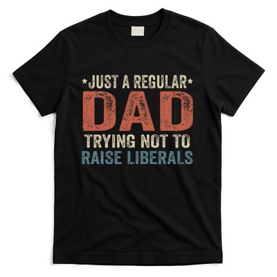 Republican Just A Regular Dad Trying Not To Raise Liberals T-Shirt