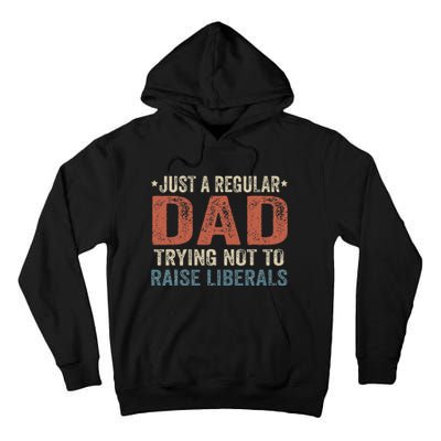 Republican Just A Regular Dad Trying Not To Raise Liberals Tall Hoodie