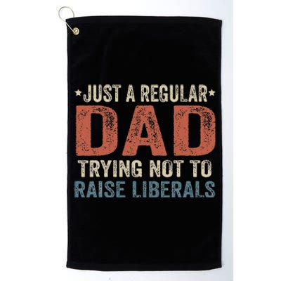 Republican Just A Regular Dad Trying Not To Raise Liberals Platinum Collection Golf Towel