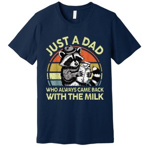 Raccoon Just A Dad Who Always Came Back Milk Funny Step Dad Premium T-Shirt