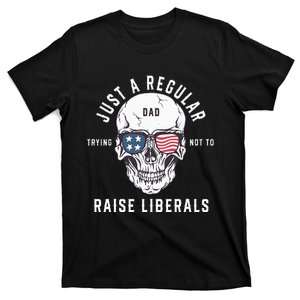 Republican Just A Regular Dad Trying Not To Raise Liberals T-Shirt