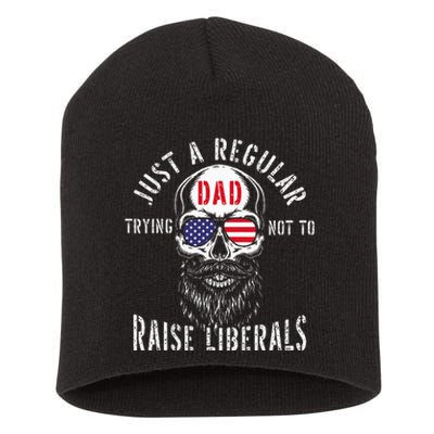 Republican Just A Regular Dad Trying Not To Raise Liberals Short Acrylic Beanie