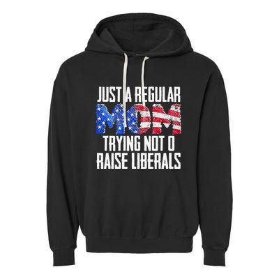 Republican Just A Regular Mom Trying Not To Raise Liberals Garment-Dyed Fleece Hoodie