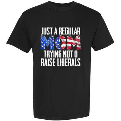 Republican Just A Regular Mom Trying Not To Raise Liberals Garment-Dyed Heavyweight T-Shirt