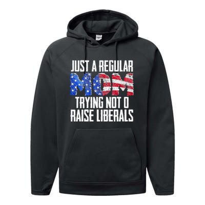 Republican Just A Regular Mom Trying Not To Raise Liberals Performance Fleece Hoodie