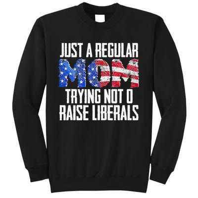 Republican Just A Regular Mom Trying Not To Raise Liberals Sweatshirt