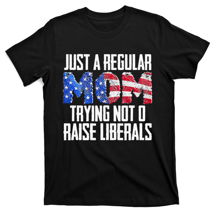 Republican Just A Regular Mom Trying Not To Raise Liberals T-Shirt