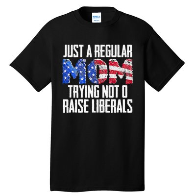 Republican Just A Regular Mom Trying Not To Raise Liberals Tall T-Shirt