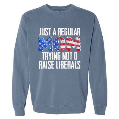 Republican Just A Regular Mom Trying Not To Raise Liberals Garment-Dyed Sweatshirt