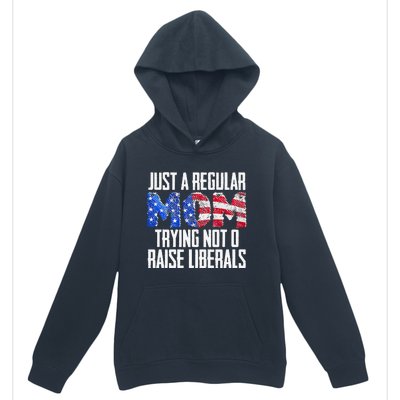 Republican Just A Regular Mom Trying Not To Raise Liberals Urban Pullover Hoodie