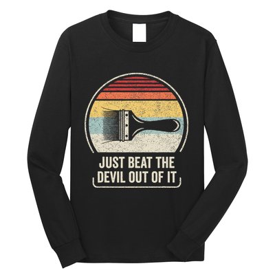 Retro Just Beat The Devil Out Of It Artist Drawing Long Sleeve Shirt