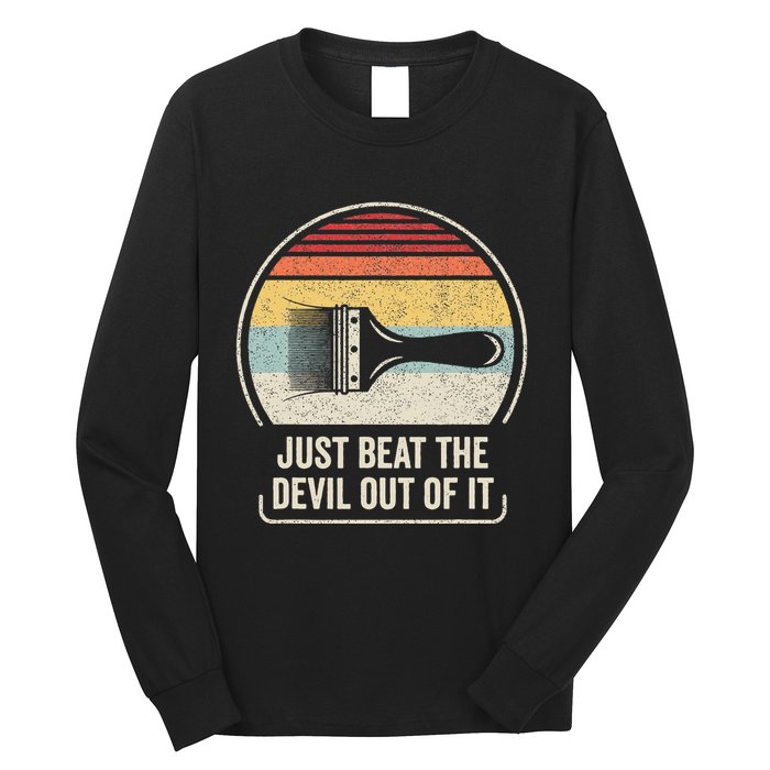 Retro Just Beat The Devil Out Of It Artist Drawing Long Sleeve Shirt