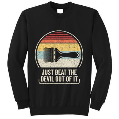 Retro Just Beat The Devil Out Of It Artist Drawing Sweatshirt