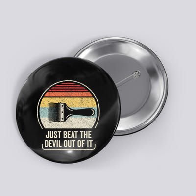 Retro Just Beat The Devil Out Of It Artist Drawing Button