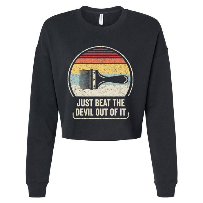 Retro Just Beat The Devil Out Of It Artist Drawing Cropped Pullover Crew