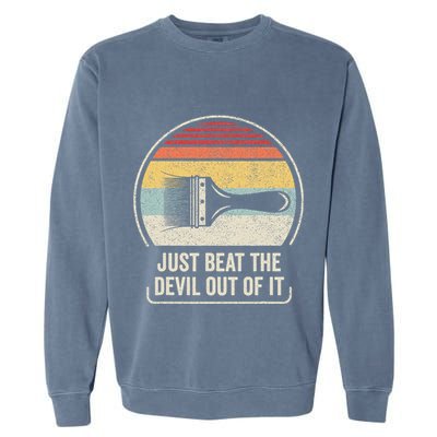 Retro Just Beat The Devil Out Of It Artist Drawing Garment-Dyed Sweatshirt