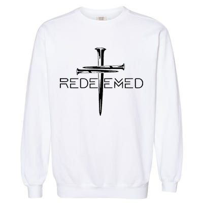Redeemed Jesus Christ Died For My Sins 3 Nails Cross Christian Catholic Garment-Dyed Sweatshirt