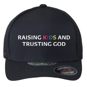 Raising K.I.D.S And Trusting God Flexfit Unipanel Trucker Cap