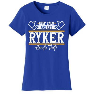 Ryker Keep Calm And Let Ryker Handle That Gift Women's T-Shirt