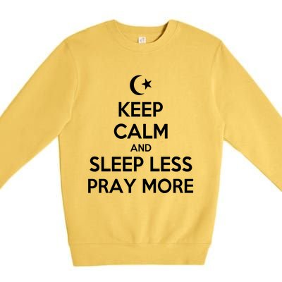 Ramadan Keep Calm And Sleep Less Pray More Gift Premium Crewneck Sweatshirt