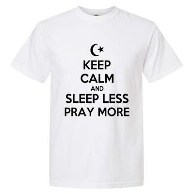 Ramadan Keep Calm And Sleep Less Pray More Gift Garment-Dyed Heavyweight T-Shirt