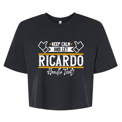 Ricardo Keep Calm And Let Ricardo Handle That Gift Bella+Canvas Jersey Crop Tee