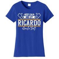 Ricardo Keep Calm And Let Ricardo Handle That Gift Women's T-Shirt