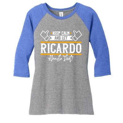 Ricardo Keep Calm And Let Ricardo Handle That Gift Women's Tri-Blend 3/4-Sleeve Raglan Shirt