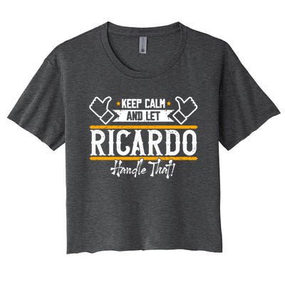 Ricardo Keep Calm And Let Ricardo Handle That Gift Women's Crop Top Tee