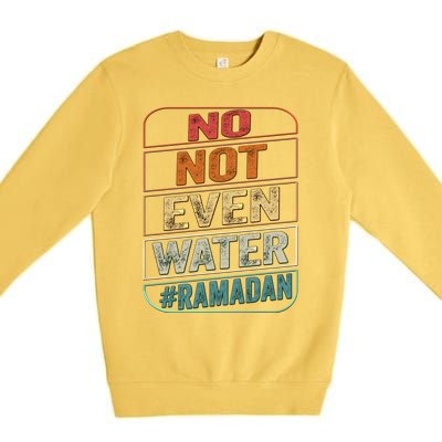 Ramadan Kareem Gift 2022 Funny Not Even Water Cute Gift Premium Crewneck Sweatshirt