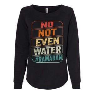 Ramadan Kareem Gift 2022 Funny Not Even Water Cute Gift Womens California Wash Sweatshirt