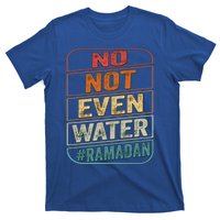 Ramadan Kareem Gift 2022 Funny Not Even Water Cute Gift T-Shirt