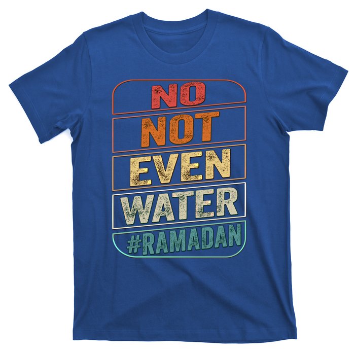 Ramadan Kareem Gift 2022 Funny Not Even Water Cute Gift T-Shirt