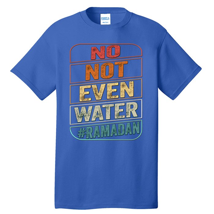 Ramadan Kareem Gift 2022 Funny Not Even Water Cute Gift Tall T-Shirt