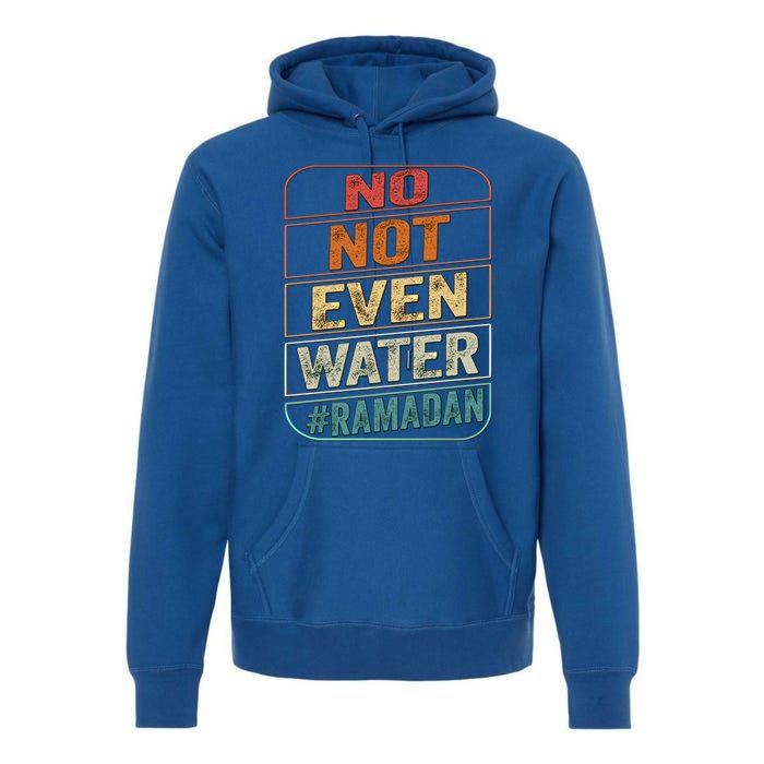 Ramadan Kareem Gift 2022 Funny Not Even Water Cute Gift Premium Hoodie