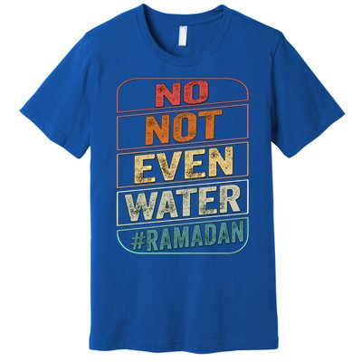 Ramadan Kareem Gift 2022 Funny Not Even Water Cute Gift Premium T-Shirt