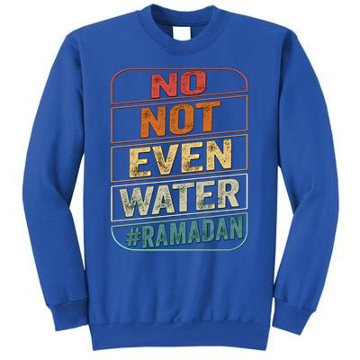 Ramadan Kareem Gift 2022 Funny Not Even Water Cute Gift Tall Sweatshirt