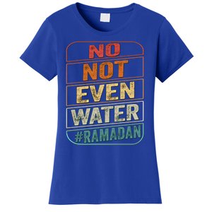 Ramadan Kareem Gift 2022 Funny Not Even Water Cute Gift Women's T-Shirt