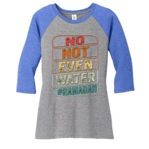 Ramadan Kareem Gift 2022 Funny Not Even Water Cute Gift Women's Tri-Blend 3/4-Sleeve Raglan Shirt