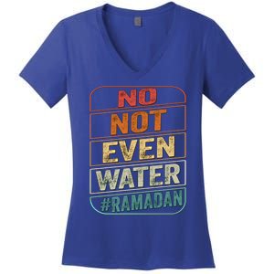 Ramadan Kareem Gift 2022 Funny Not Even Water Cute Gift Women's V-Neck T-Shirt