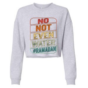 Ramadan Kareem Gift 2022 Funny Not Even Water Cute Gift Cropped Pullover Crew