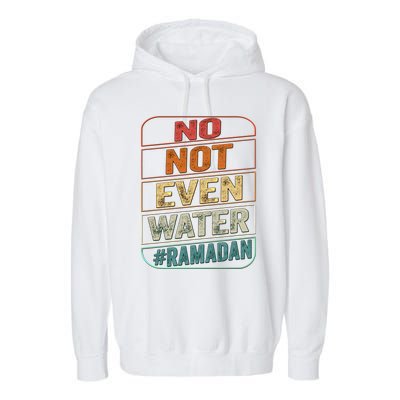 Ramadan Kareem Gift 2022 Funny Not Even Water Cute Gift Garment-Dyed Fleece Hoodie