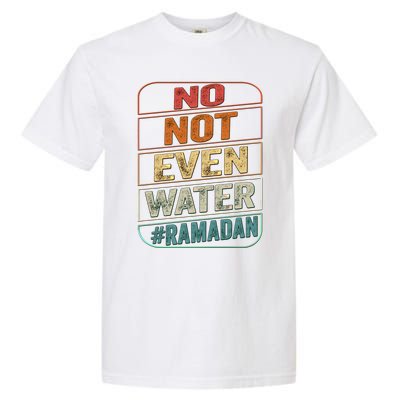 Ramadan Kareem Gift 2022 Funny Not Even Water Cute Gift Garment-Dyed Heavyweight T-Shirt