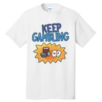 Raxd Keep Gambling Tall T-Shirt