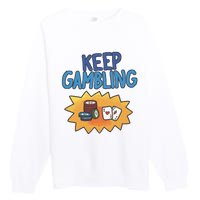 Raxd Keep Gambling Premium Crewneck Sweatshirt